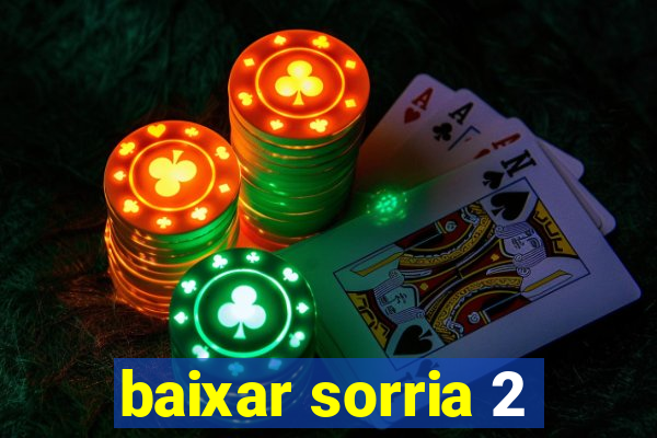 baixar sorria 2